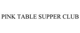 PINK TABLE SUPPER CLUB trademark