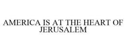 AMERICA IS AT THE HEART OF JERUSALEM trademark