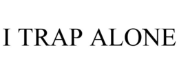 I TRAP ALONE trademark