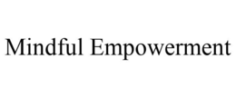 MINDFUL EMPOWERMENT trademark