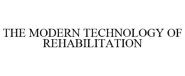 THE MODERN TECHNOLOGY OF REHABILITATION trademark