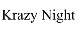 KRAZY NIGHT trademark