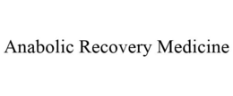 ANABOLIC RECOVERY MEDICINE trademark