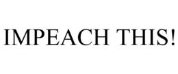 IMPEACH THIS! trademark