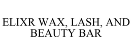 ELIXR WAX, LASH, AND BEAUTY BAR trademark
