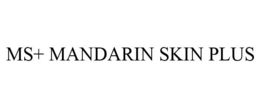 MS+ MANDARIN SKIN PLUS trademark