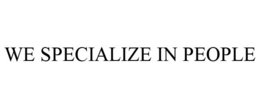 WE SPECIALIZE IN PEOPLE trademark