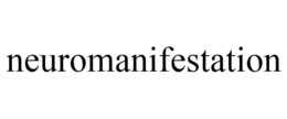 NEUROMANIFESTATION trademark