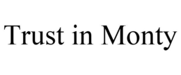 TRUST IN MONTY trademark