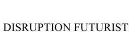DISRUPTION FUTURIST trademark