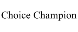 CHOICE CHAMPION trademark