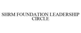 SHRM FOUNDATION LEADERSHIP CIRCLE trademark