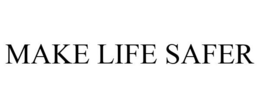 MAKE LIFE SAFER trademark