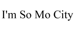 I'M SO MO CITY trademark