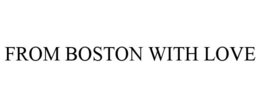 FROM BOSTON WITH LOVE trademark