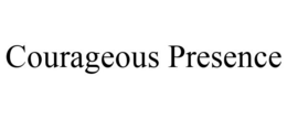 COURAGEOUS PRESENCE trademark