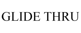 GLIDE THRU trademark