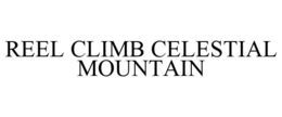 REEL CLIMB CELESTIAL MOUNTAIN trademark