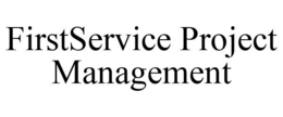 FIRSTSERVICE PROJECT MANAGEMENT trademark