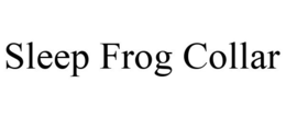 SLEEP FROG COLLAR trademark