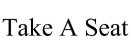 TAKE A SEAT trademark