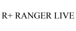 R+ RANGER LIVE trademark