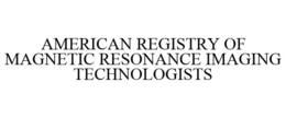AMERICAN REGISTRY OF MAGNETIC RESONANCE IMAGING TECHNOLOGISTS trademark