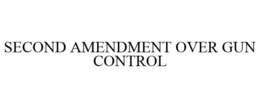 SECOND AMENDMENT OVER GUN CONTROL trademark