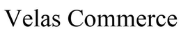 VELAS COMMERCE trademark