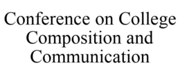 CONFERENCE ON COLLEGE COMPOSITION AND COMMUNICATION trademark