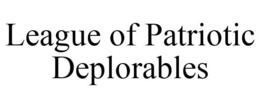 LEAGUE OF PATRIOTIC DEPLORABLES trademark