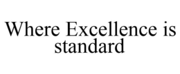 WHERE EXCELLENCE IS STANDARD trademark
