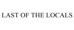 LAST OF THE LOCALS trademark