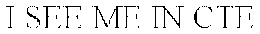 I SEE ME IN CTE trademark