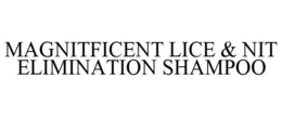 MAGNITFICENT LICE & NIT ELIMINATION SHAMPOO trademark