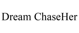 DREAM CHASEHER trademark