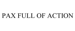 PAX FULL OF ACTION trademark