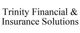 TRINITY FINANCIAL & INSURANCE SOLUTIONS trademark