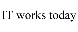IT WORKS TODAY trademark