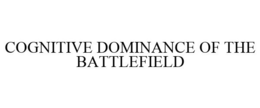 COGNITIVE DOMINANCE OF THE BATTLEFIELD trademark