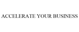 ACCELERATE YOUR BUSINESS trademark