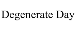 DEGENERATE DAY trademark