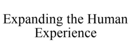 EXPANDING THE HUMAN EXPERIENCE trademark