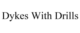 DYKES WITH DRILLS trademark