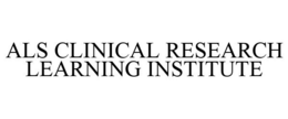 ALS CLINICAL RESEARCH LEARNING INSTITUTE trademark