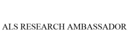 ALS RESEARCH AMBASSADOR trademark