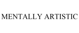 MENTALLY ARTISTIC trademark