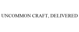 UNCOMMON CRAFT, DELIVERED trademark