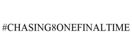 #CHASING8ONEFINALTIME trademark