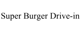 SUPER BURGER DRIVE-IN trademark